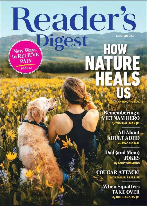 Reader's Digest-05_06.2025⚠️介绍缓解疼痛新方法，如注射、非阿片类药物、神经阻断等；研究表明早吃晚餐、保持身体灵活等有益健康，还有针对糖尿病、听力问题的产品信息；探讨成年ADHD诊断和治疗情况；分析擅自占用他人房屋现象，涉及法律问题和案例；介绍自然对健康的积极影响及相关研究....📌Download                #读者文摘
